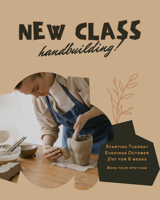 Tuesday Evening 6-8:30pm Hand Building - Starts October 21
